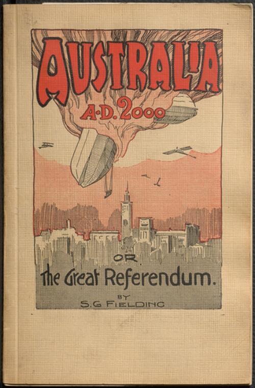 Australia A.D. 2000, or, The great referendum / by S.G. Fielding