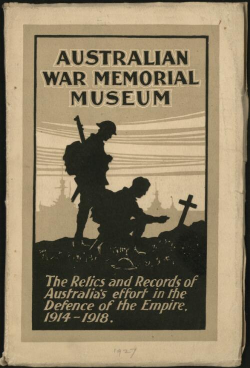 Australian War Memorial Museum : the relics and records of Australia's effort in the defence of the Empire, 1914-1918