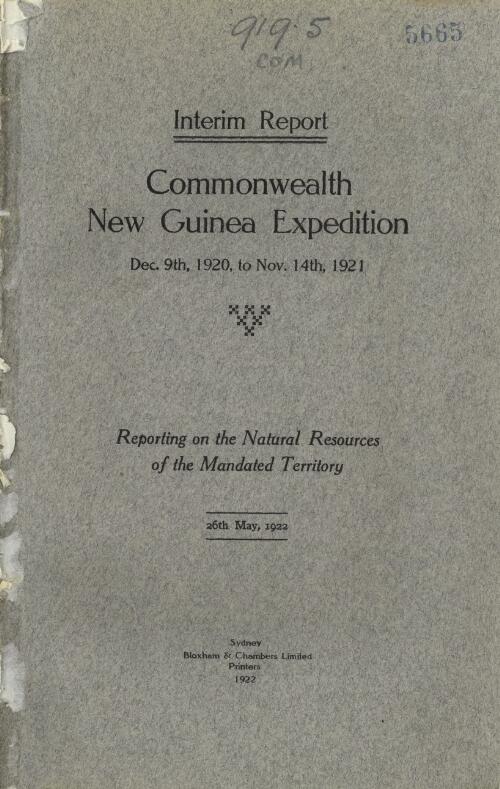 Interim report : reporting on the natural resources of the Mandated Territory 26th May, 1922 / Commonwealth New Guinea Expedition Dec. 9th, 1920, to Nov. 14th, 1921