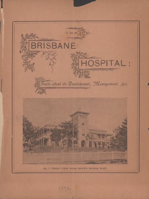 The Brisbane Hospital : facts about its development, management, &c