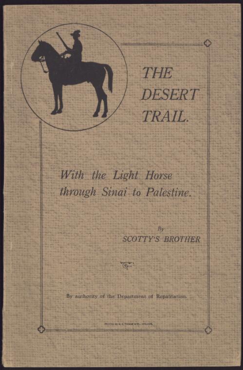 The desert trail : with the Light Horse through Sinai to Palestine / by Scotty's brother