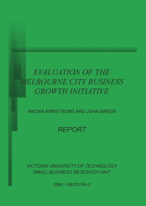 Evaluation of the Melbourne city business growth initiative : report / Anona Armstrong and John Breen