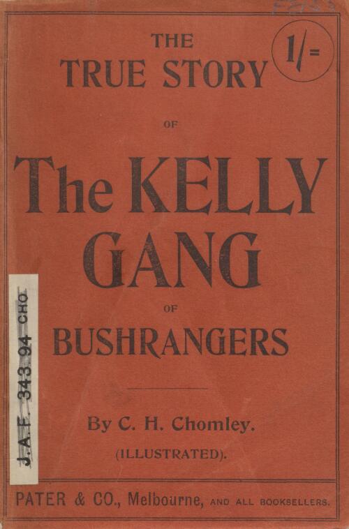 The true story of the Kelly gang of bushrangers / by C. H. Chomley