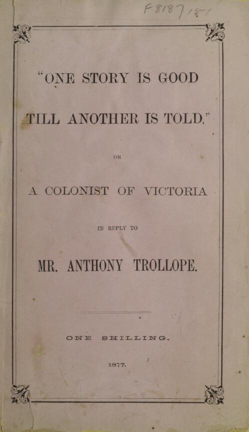 "One story is good till another is told", or, A reply to Mr. Anthony Trollope on that part of his work entitled "Australia and New Zealand", relating to the colony of Victoria / by Thomas Chuck