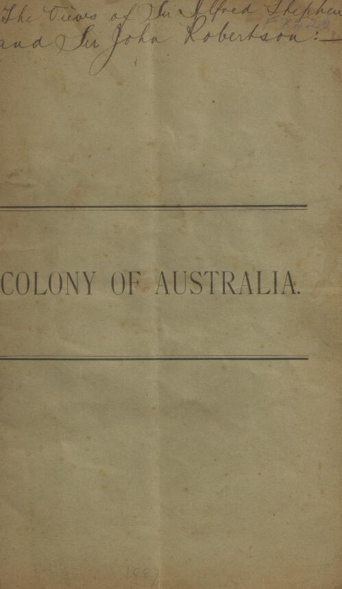 The Colony of Australia : views of Sir Alfred Stephen and Sir John Robertson