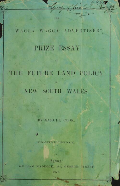 The Wagga Wagga Advertiser prize essay on the future land policy of New South Wales / by Samuel Cook