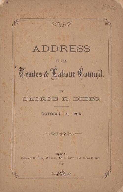 Address to the Trades & Labour Council, October 12, 1882 / by George R. Dibbs