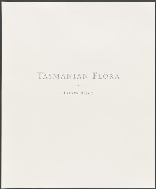 Tasmanian flora [picture] : a portfolio of all species / [paintings by] Lauren Black : botanical text by Tracey Diggins