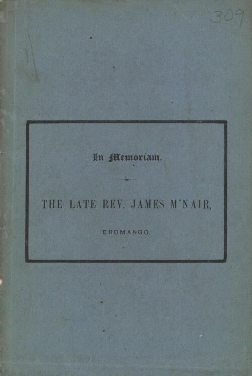 In memoriam, the late Rev. James M'Nair, Eromango : died, July 16, 1870 / by John Inglis