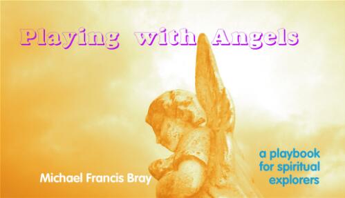 Playing with angels / Michael Francis Bray