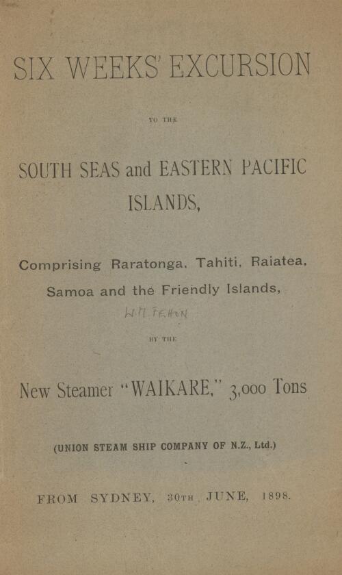 Six weeks' excursion to the south seas and eastern Pacific islands : comprising Raratonga, Tahiti, Raiatea, Samoa and the Friendly Islands, by the new steamer "Waikare", 3,000 tons : (Union Steam Ship Company of N.Z., Ltd.) from Sydney, 30th June, 1898