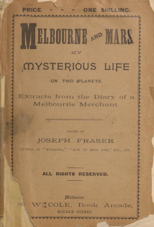 Melbourne and Mars : my mysterious life on two planets : extracts from the diary of a Melbourne merchant / edited by Joseph Fraser