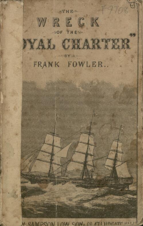 The wreck of the "Royal Charter" / compiled from authentic sources with some original matter by Frank Fowler