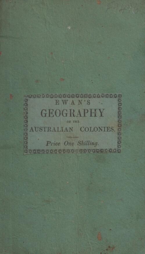 The geography of the Australian colonies : for the use of schools and adapted to the school maps of Australia at present in use / by James Ewan