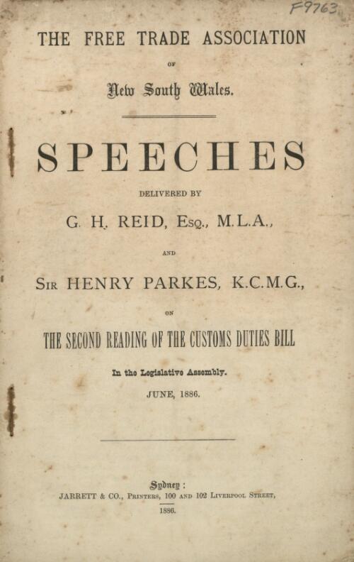Speeches delivered by G.H. Reid, Esq., M.L.A., and Sir Henry Parkes, K.C.M.G., on the second reading of the Customs Duties Bill in the Legislative Assembly, June, 1886 / the Free Trade Association of New South Wales