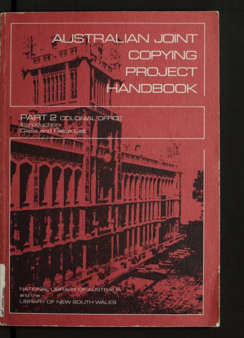 Australian Joint Copying Project handbook. Part 2 : Colonial Office - class and piece list / National Library of Australia and the State Library of New South Wales