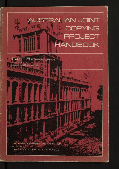 Australian Joint Copying Project handbook. Part 5 : Foreign Office - class and piece list / National Library of Australia and the State Library of New South Wales