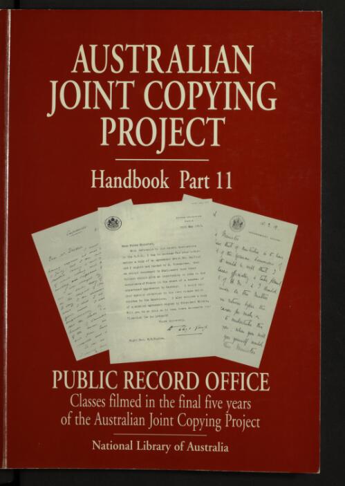 Australian Joint Copying Project handbook. Part 11, Public Record Office, Classes filmed in the final five years of the Australian Joint Copying Project / compiled by Ekarestini O'Brien