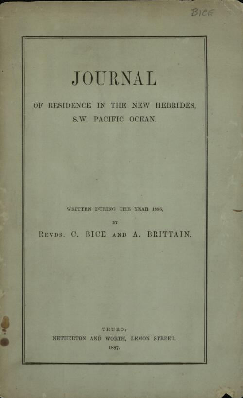 Journal of residence in the New Hebrides, S.W. Pacific Ocean : written during the year 1886, by C. Bice and A. Brittain