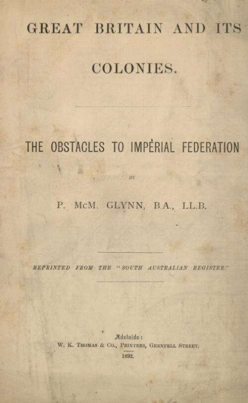 Great Britain and its colonies : the obstacles to imperial federation / by P. McM. Glynn