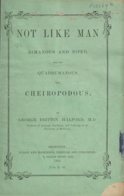 Not like man bimanous and biped, nor yet quadrumanous, but cheiropodous / by George Britton Halford
