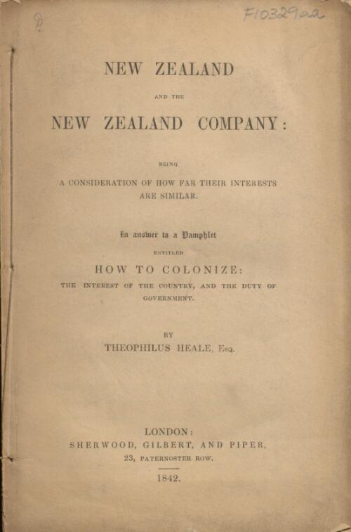 New Zealand and the New Zealand Company : being a consideration of how far their interests are similar : in answer to a pamphlet entitled How to colonize : the interest of the country and the duty of government / by Theophilus Heale