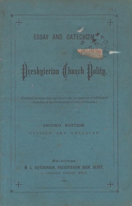 Essay and catechism on Presbyterian Church polity / prepared by instruction and issued with the approval of the General Assembly of the Presbyterian Church of Victoria