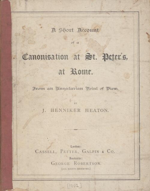 Short account of a canonisation at St. Peter's at Rome : from an unsectarian point of view / by J. Henniker Heaton