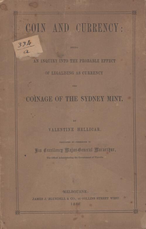 Coin and currency : being an inquiry into the probable effect of legalising as currency the coinage of the Sydney Mint / by Valentine Hellicar