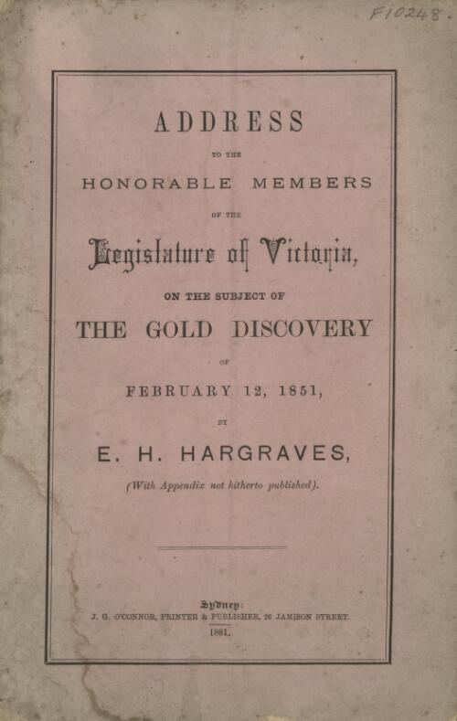 Address to the honourable members of the legislature of Victoria on the subject of the gold discovery of February 12, 1851 / by E.H. Hargraves