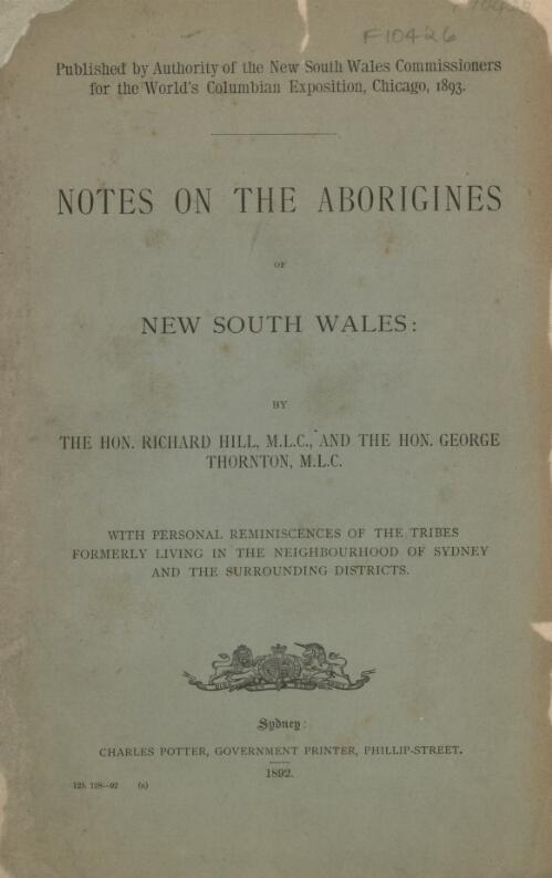 Notes on the Aborigines of New South Wales : with personal reminiscences of the tribes formerly living in the neighbourhood of Sydney and the surrounding districts / by The Hon. Richard Hill and The Hon. George Thornton