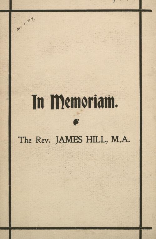 In memoriam : the Rev. James Hill, M.A., seventeen years Minister of Bourke Street Congregational Church, Sydney : died 13th May, 1900