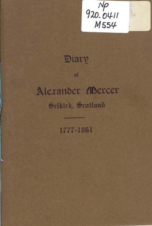 Diary of Alexander Mercer, Selkirk, Scotland, 1777-1861