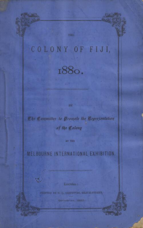 The colony of Fiji, 1880 / by the Committee to Promote the Representation of the Colony at the Melbourne International Exhibition