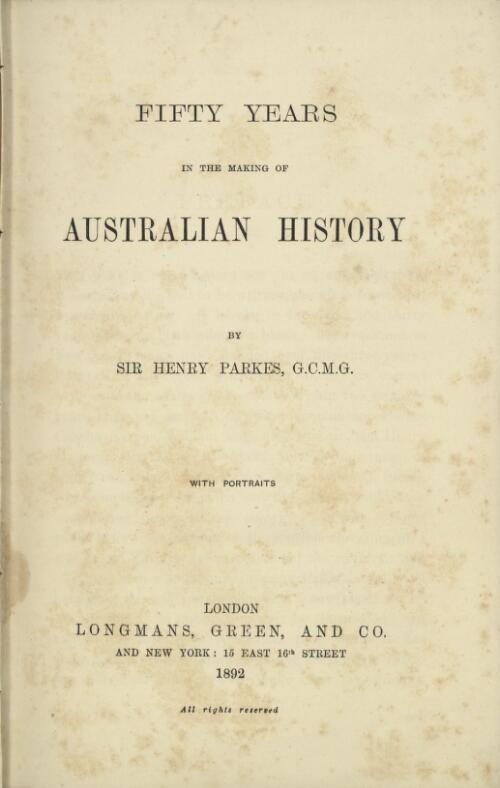 Fifty years in the making of Australian history / by Sir Henry Parkes