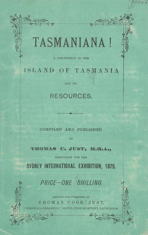 Tasmaniana! : a description of the island of Tasmania and its resources / compiled and published by Thomas C. Just, especially for the Sydney International Exhibition, 1879