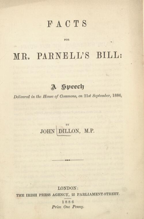 Facts for Mr. Parnell's bill : a speech delivered in the House of Commons, on the 21st September, 1886 / by John Dillon