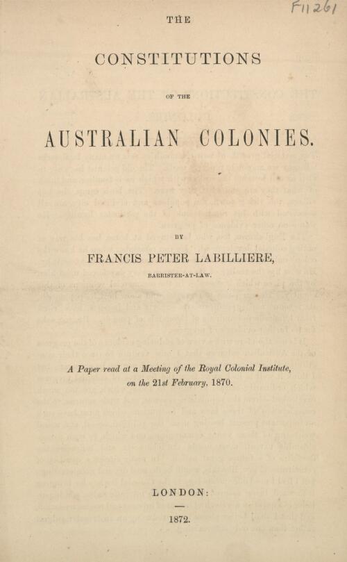 The constitutions of the Australian colonies / by Francis Peter Labilliere