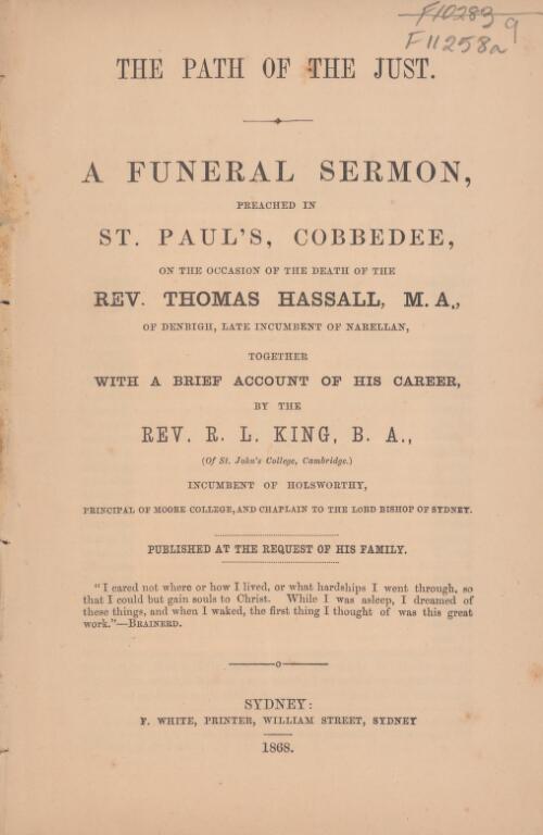 The path of the just : a funeral sermon, preached in St. Paul's Cobbedee, on the occasion of the death of the Rev. Thomas Hassall; With A brief account of his career / by the Rev. R.L. King