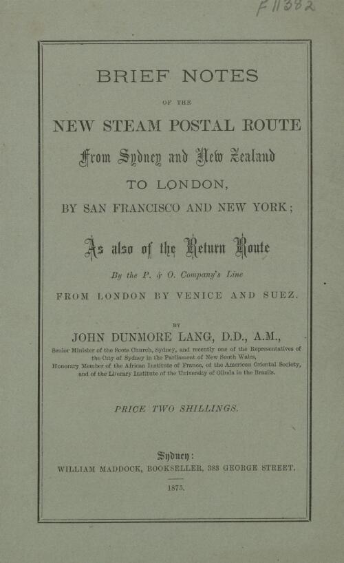 Brief notes of the new postal route from Sydney to England, by San Francisco and New York; as also of the return route by the P. & O. Company's line from London by Venice and Suez / by John Dunmore Lang