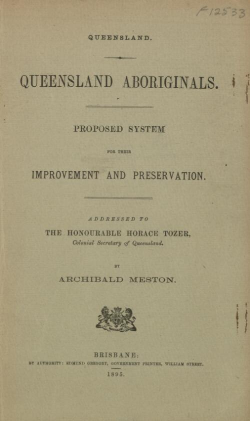 Queensland Aboriginals : proposed system for their improvement and preservation, addressed to the Honourable Horace Tozer, Colonial Secretary of Queensland / by Archibald Meston