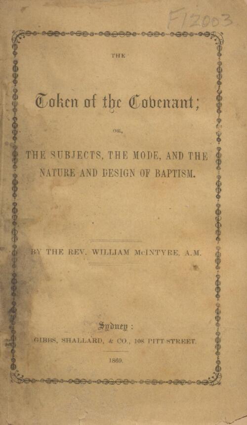 The token of the covenant, or, The subjects, the mode, and the nature and design of baptism / by William McIntyre