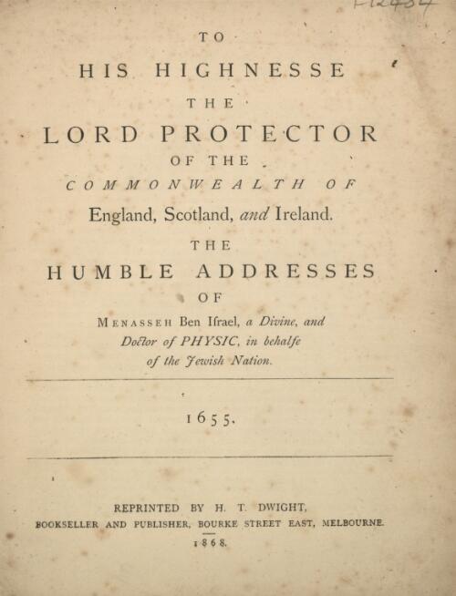 To His Highnesse the Lord Protector of the Commonwealth of England, Scotland, and Ireland : the humble addresses of / Menasseh ben Israel in behalfe of the Jewish nation