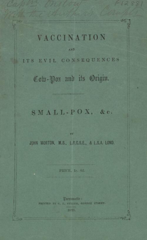 Vaccination and its evil consequences : cow-pox and its origin : small-pox, &c. / by John Morton