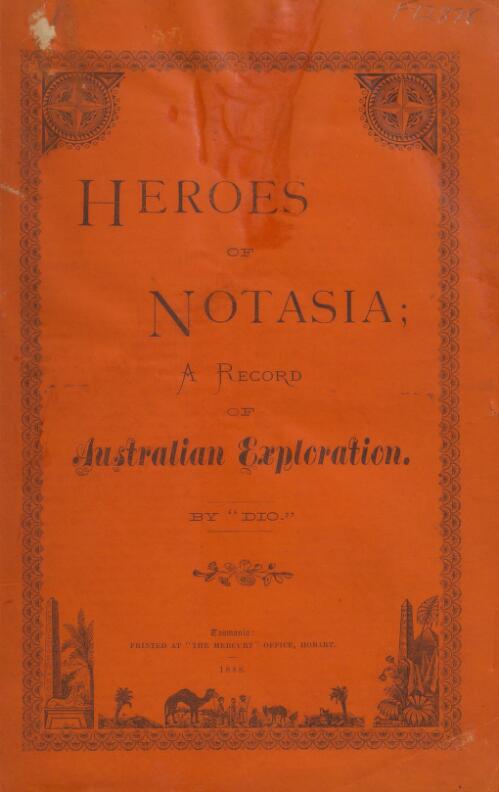 Heroes of Notasia : a record of Australian exploration / by "Dio"