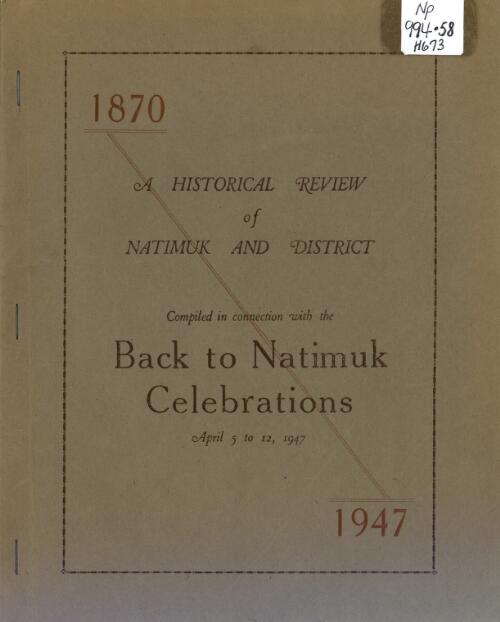 A Historical review of Natimuk and district : compiled in connection with the Back to Natimuk celebrations, April 5 to 12, 1947