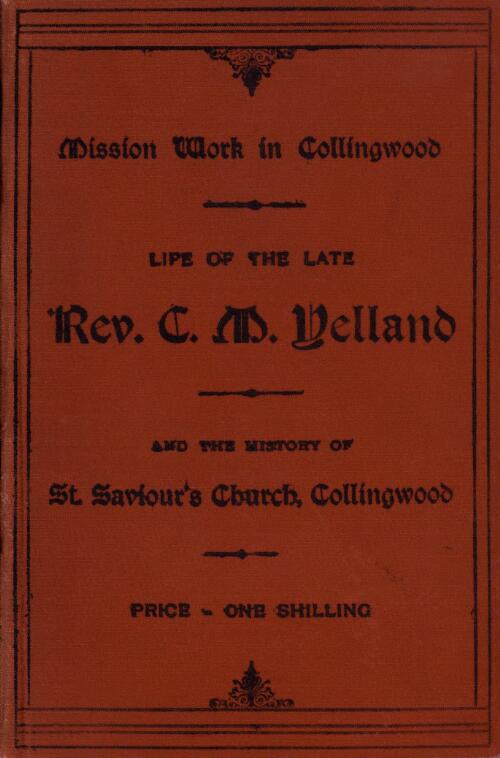Mission work in Collingwood : life of the late Rev. Chas. M. Yelland : and the history of St. Saviour's Church, Collingwood