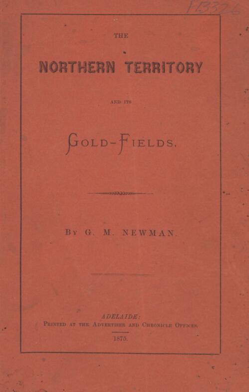 The Northern Territory and its gold-fields / by G.M. Newman