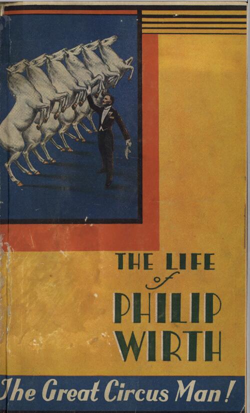 The life of Philip Wirth : a lifetime with an Australian circus / by Philip Wirth