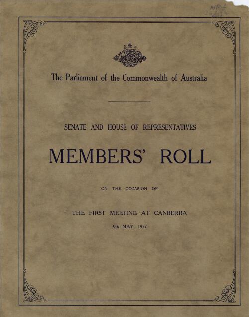 Senate and House of Representatives members' roll on the occasion of the first meeting at Canberra 9th May, 1927 / the Parliament of the Commonwealth of Australia